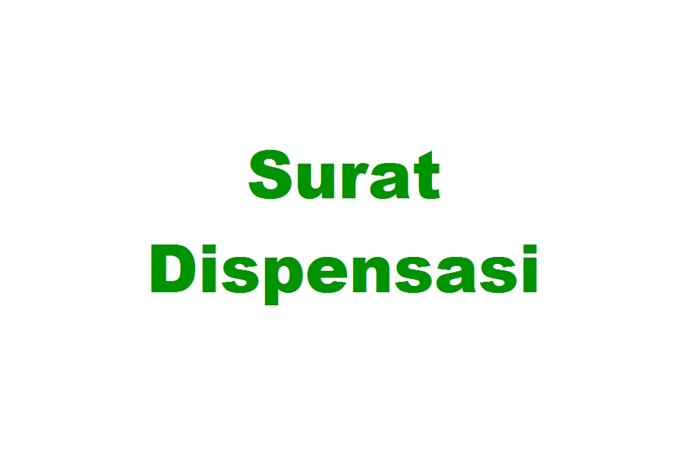 Pengertian Surat Dispensasi, Cara Membuatnya, dan 