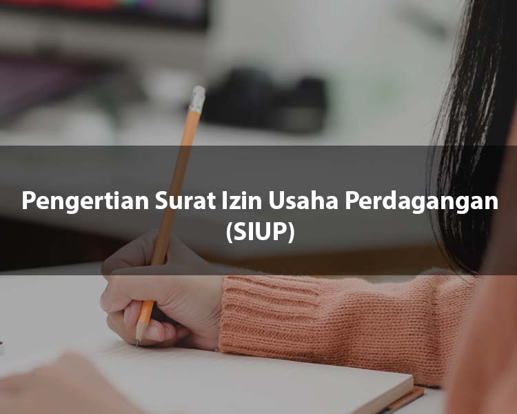 Pengertian Surat Izin Usaha Perdagangan (SIUP