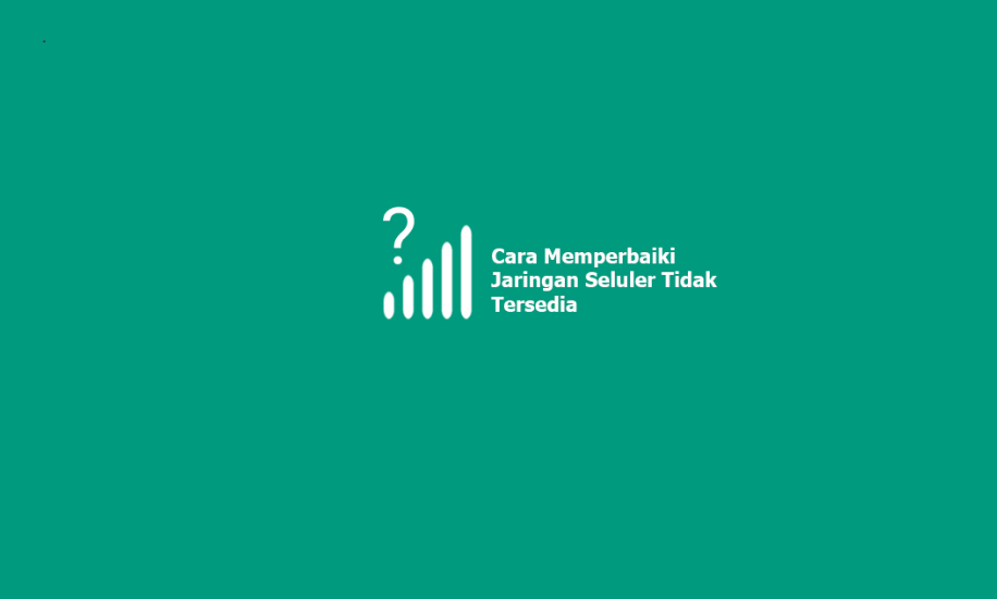 Cara Mengatasi Jaringan Seluler tidak Tersedia